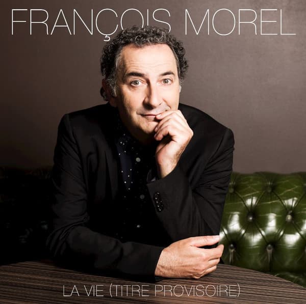 MOREL, FRANCOIS – LA VIE (TITRE PROVISOIRE)