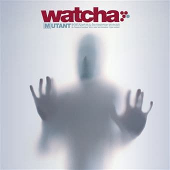 WATCHA – MUTANT