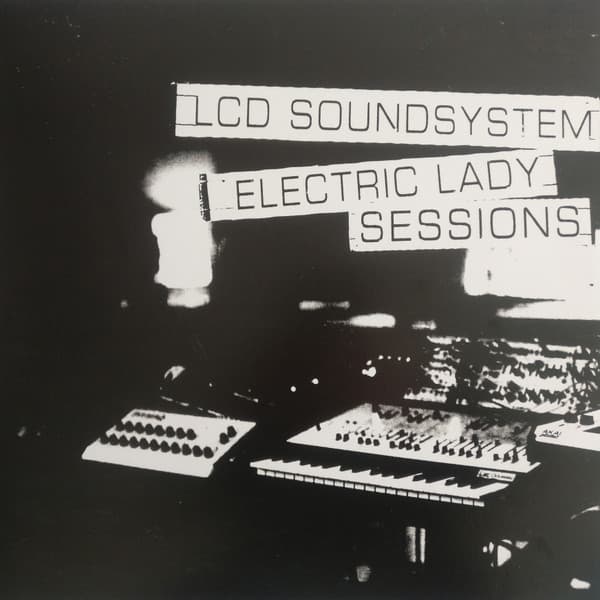 LCD SOUNDSYSTEM – LCD SOUNDSYSTEM – ELECTRIC LADY SESSIONS