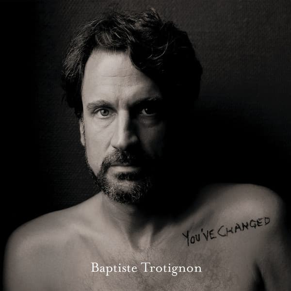 TROTIGNON, BAPTISTE – YOU'VE CHANGED