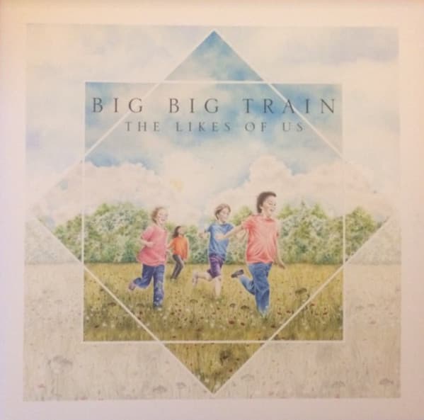 BIG BIG TRAIN – LIKES OF US