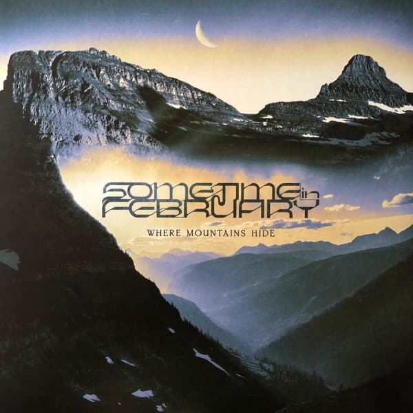 SOMETIME IN FEBRUARY – SOMETIME IN FEBRUARY – WHERE MOUNTAINS HIDE
